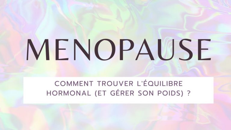 Ménopause: Comment trouver l&rsquo;équilibre hormonal (et gérer son poids) ?